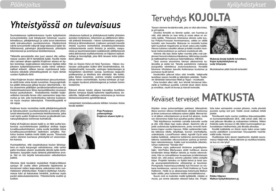 Tällaisilla perusteluilla olen juuri saanut olla valitsemassa vuoden 2014 hämäläistä kylää.