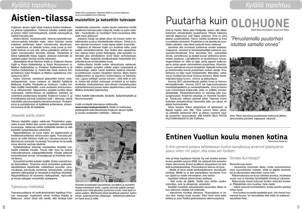 Aistien-tiloista muodostuvalla historia-nykyhetki-tulevaisuus-polulla kokeiltiin myös, miten historian kautta kuljetaan pohtimaan kylien tulevaisuutta.