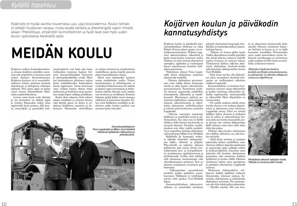 Koijärven koulun ja päiväkodin kannatusyhdistys MEIDÄN KOULU Koijärven uudessa koulurakennuksessa aiotaan keskittyä entistäkin enemmän niin ympäristön ja luonnon, kuin toisten ihmisten