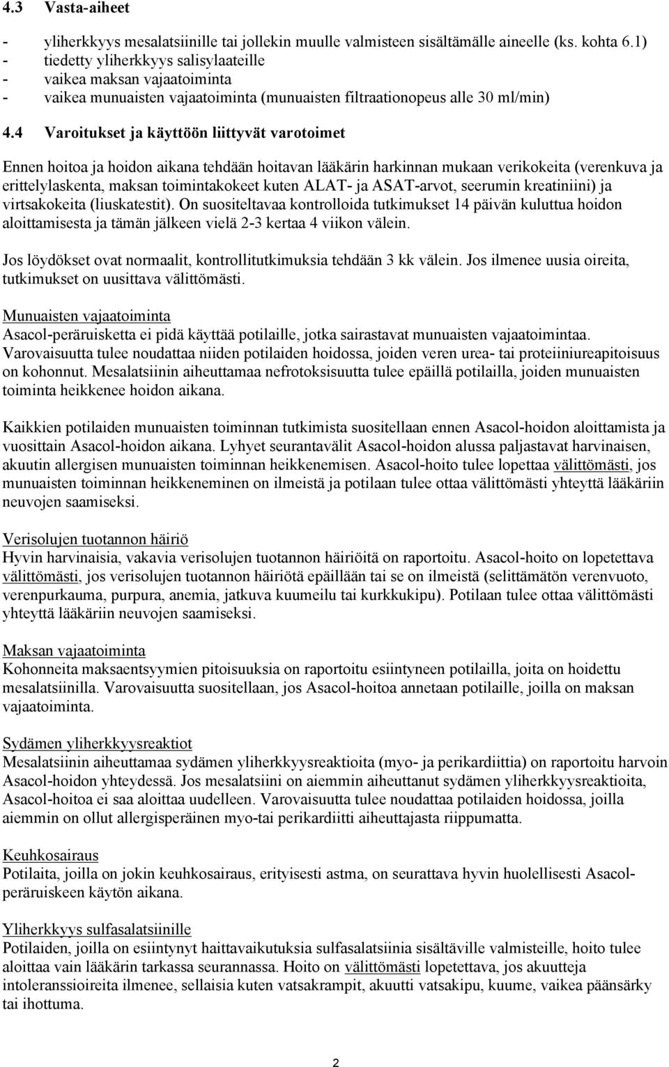 4 Varoitukset ja käyttöön liittyvät varotoimet Ennen hoitoa ja hoidon aikana tehdään hoitavan lääkärin harkinnan mukaan verikokeita (verenkuva ja erittelylaskenta, maksan toimintakokeet kuten ALAT-