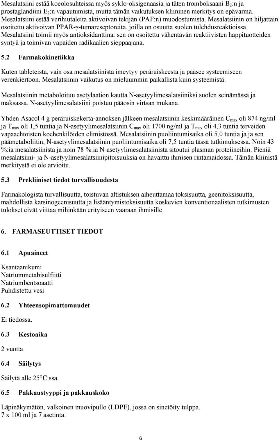 Mesalatsiini toimii myös antioksidanttina: sen on osoitettu vähentävän reaktiivisten happituotteiden syntyä ja toimivan vapaiden radikaalien sieppaajana. 5.