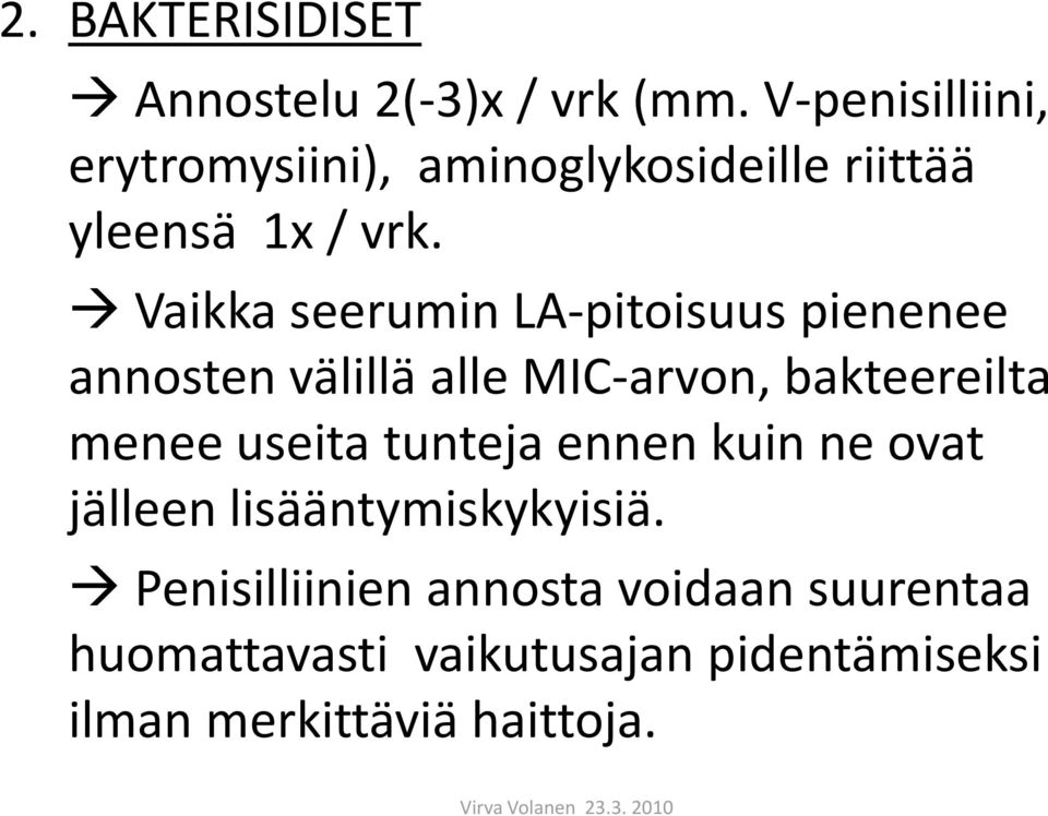 Vaikka seerumin LA-pitoisuus pienenee annosten välillä alle MIC-arvon, bakteereilta menee useita