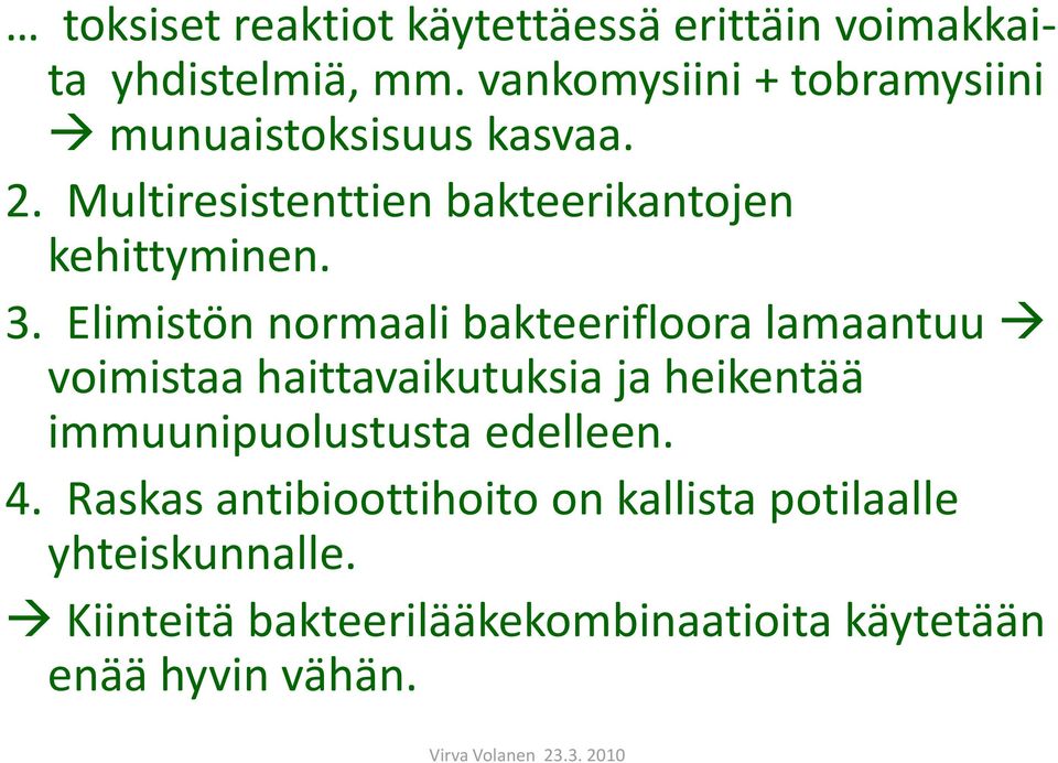 3. Elimistön normaali bakteerifloora lamaantuu voimistaa haittavaikutuksia ja heikentää