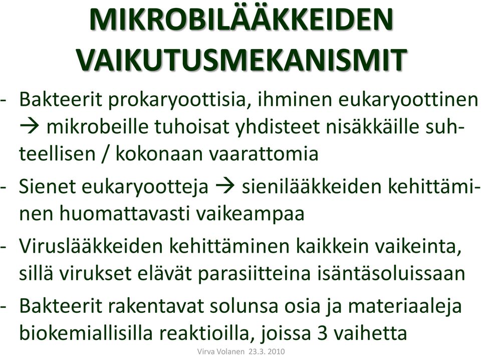 huomattavasti vaikeampaa - Viruslääkkeiden kehittäminen kaikkein vaikeinta, sillä virukset elävät parasiitteina