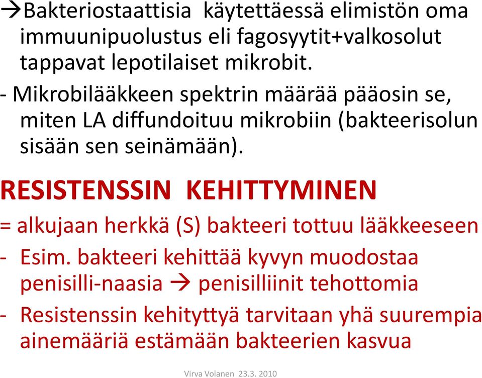 RESISTENSSIN KEHITTYMINEN = alkujaan herkkä (S) bakteeri tottuu lääkkeeseen - Esim.