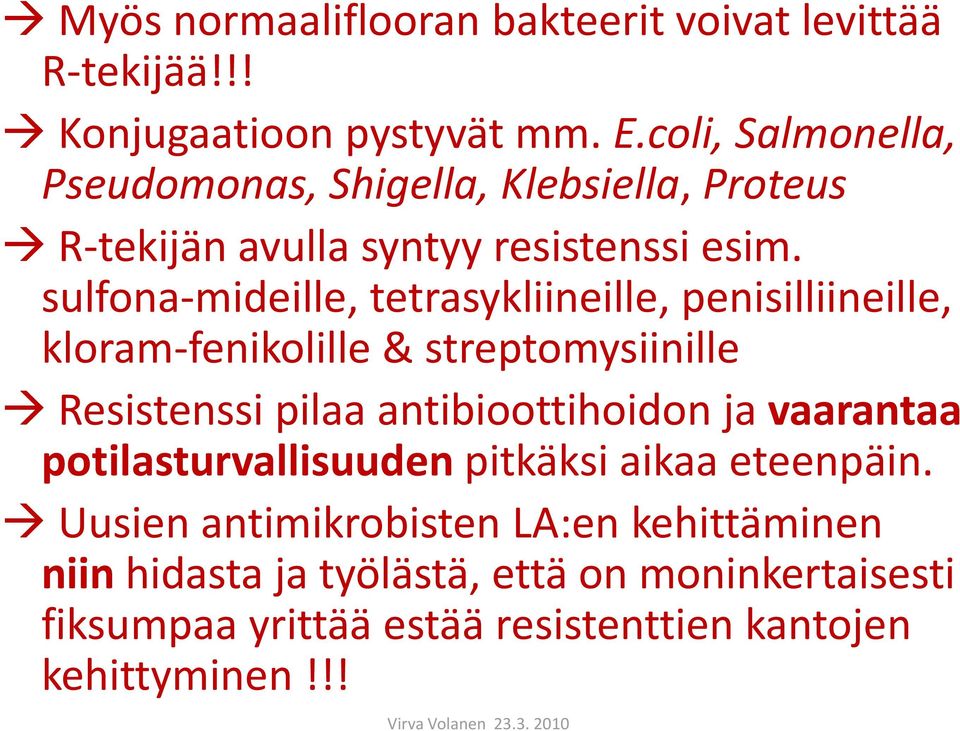 sulfona-mideille, tetrasykliineille, penisilliineille, kloram-fenikolille & streptomysiinille Resistenssi pilaa antibioottihoidon ja