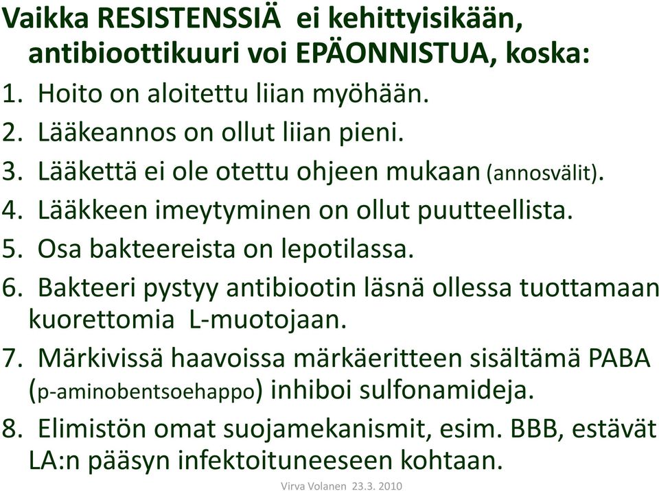 Osa bakteereista on lepotilassa. 6. Bakteeri pystyy antibiootin läsnä ollessa tuottamaan kuorettomia L-muotojaan. 7.