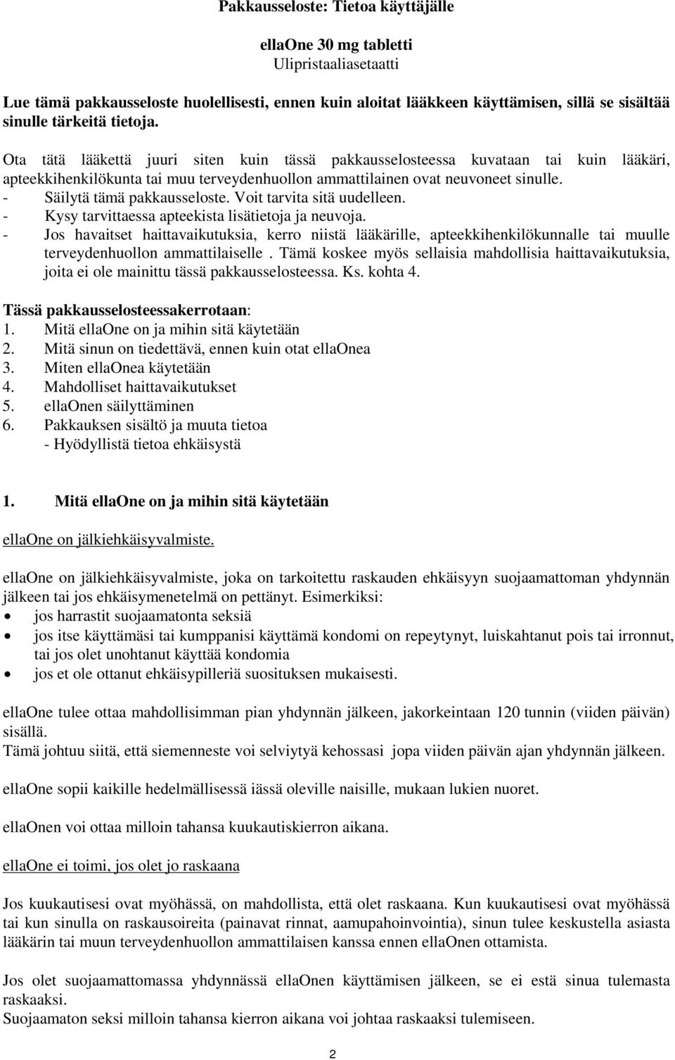 - Säilytä tämä pakkausseloste. Voit tarvita sitä uudelleen. - Kysy tarvittaessa apteekista lisätietoja ja neuvoja.