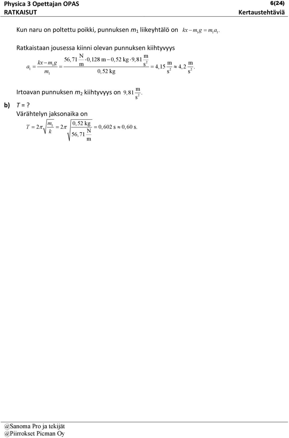 kx g a 4,5 4,. 0,5 kg Irtoavan punnuken kiihtyvyy on 9,8. b) T =?