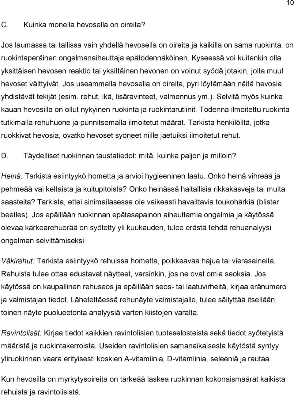 Jos useammalla hevosella on oireita, pyri löytämään näitä hevosia yhdistävät tekijät (esim. rehut, ikä, lisäravinteet, valmennus ym.).