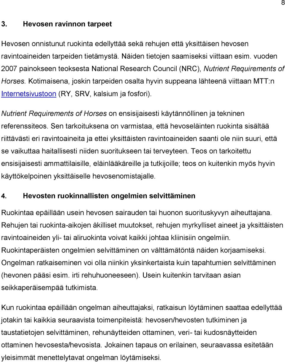 Kotimaisena, joskin tarpeiden osalta hyvin suppeana lähteenä viittaan MTT:n Internetsivustoon (RY, SRV, kalsium ja fosfori).