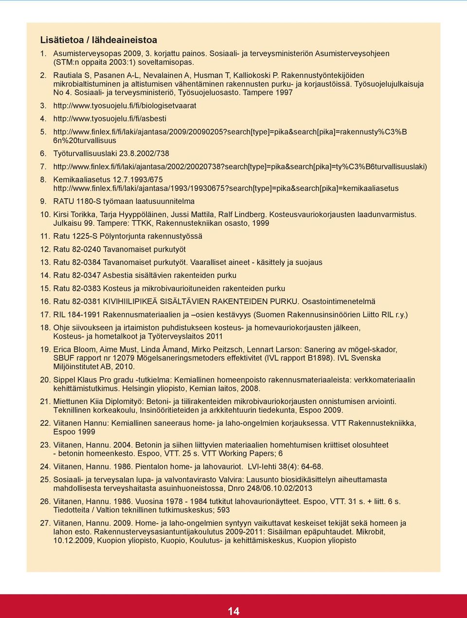 Tampere 1997 3. http://www.tyosuojelu.fi/fi/biologisetvaarat 4. http://www.tyosuojelu.fi/fi/asbesti 5. http://www.finlex.fi/fi/laki/ajantasa/2009/20090205?