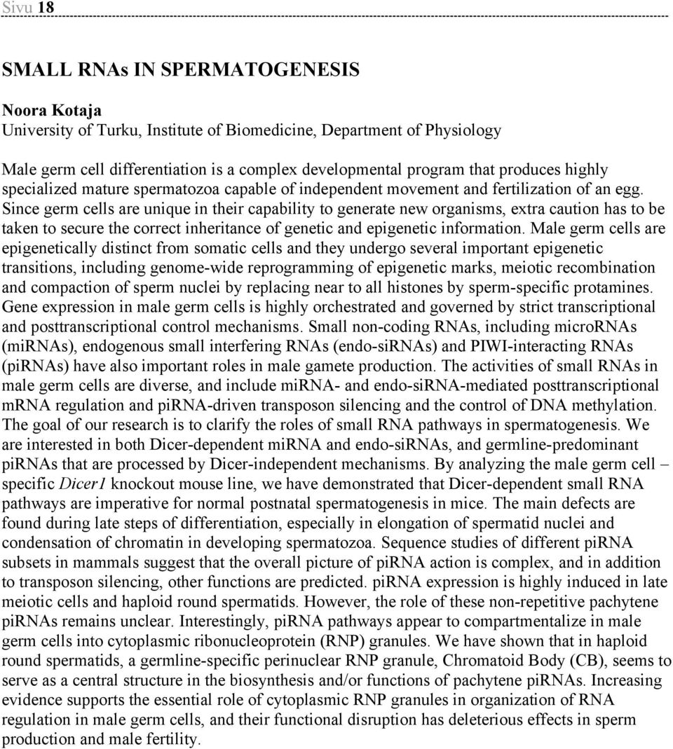 Since germ cells are unique in their capability to generate new organisms, extra caution has to be taken to secure the correct inheritance of genetic and epigenetic information.