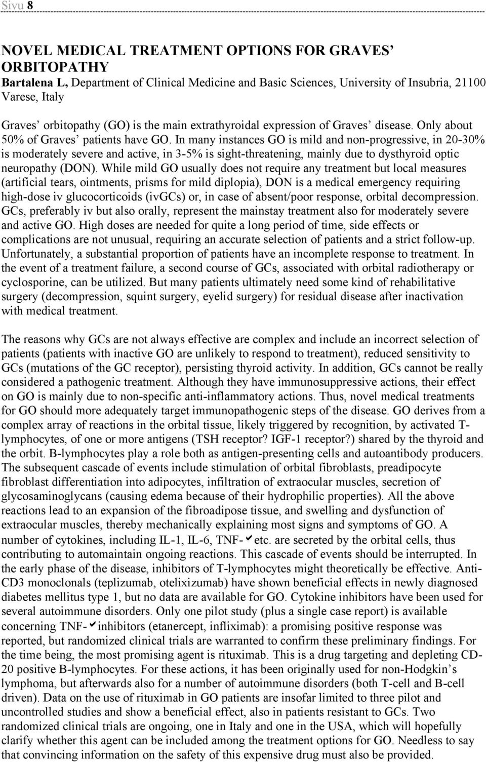 In many instances GO is mild and non-progressive, in 20-30% is moderately severe and active, in 3-5% is sight-threatening, mainly due to dysthyroid optic neuropathy (DON).