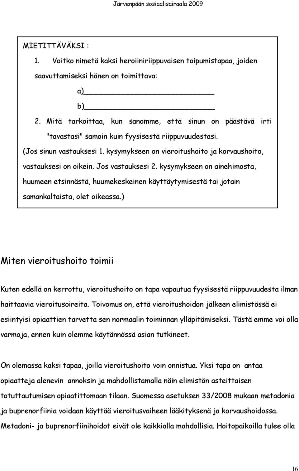 kysymykseen on vieroitushoito ja korvaushoito, vastauksesi on oikein. Jos vastauksesi 2.