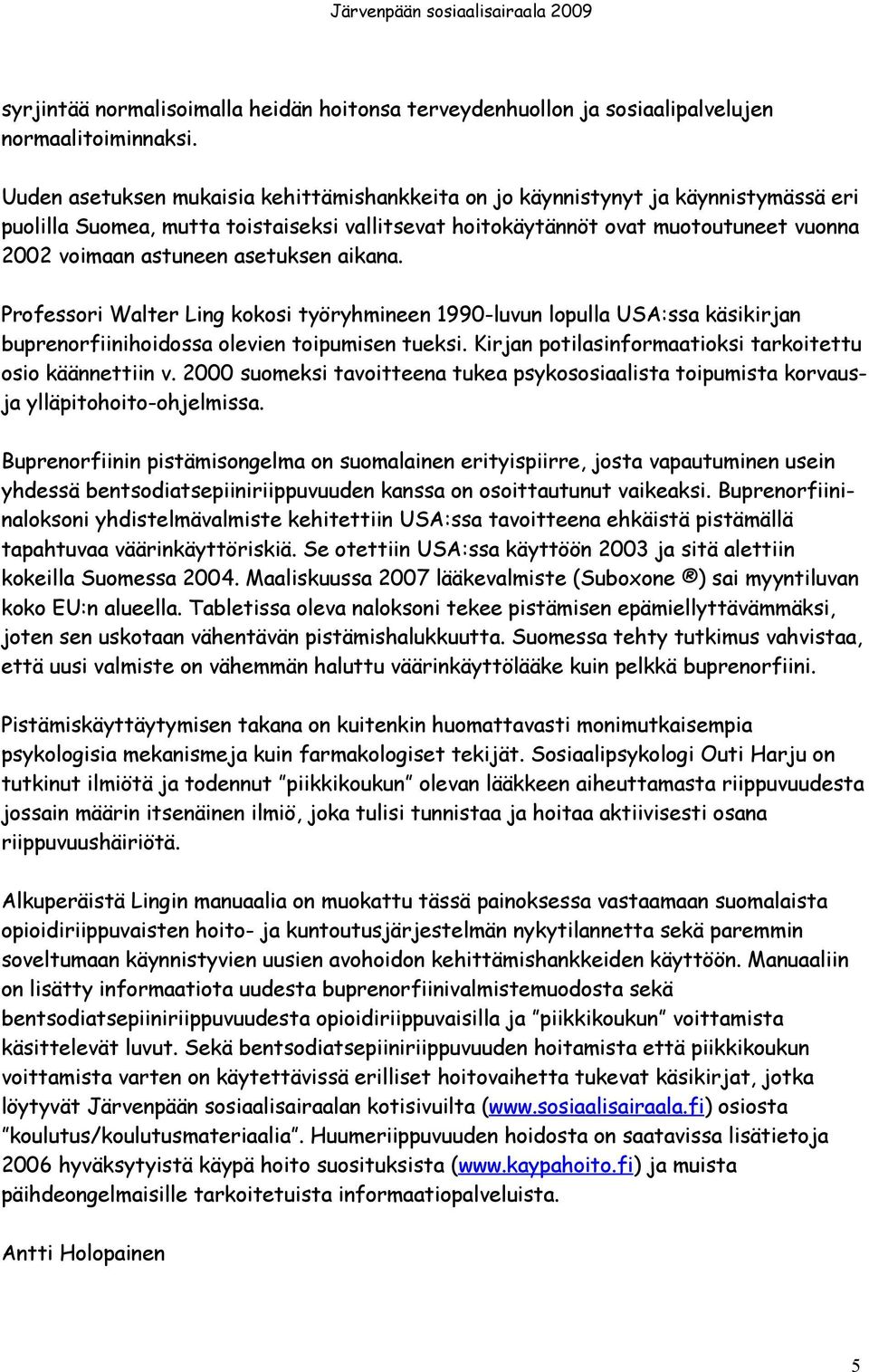 asetuksen aikana. Professori Walter Ling kokosi työryhmineen 1990-luvun lopulla USA:ssa käsikirjan buprenorfiinihoidossa olevien toipumisen tueksi.