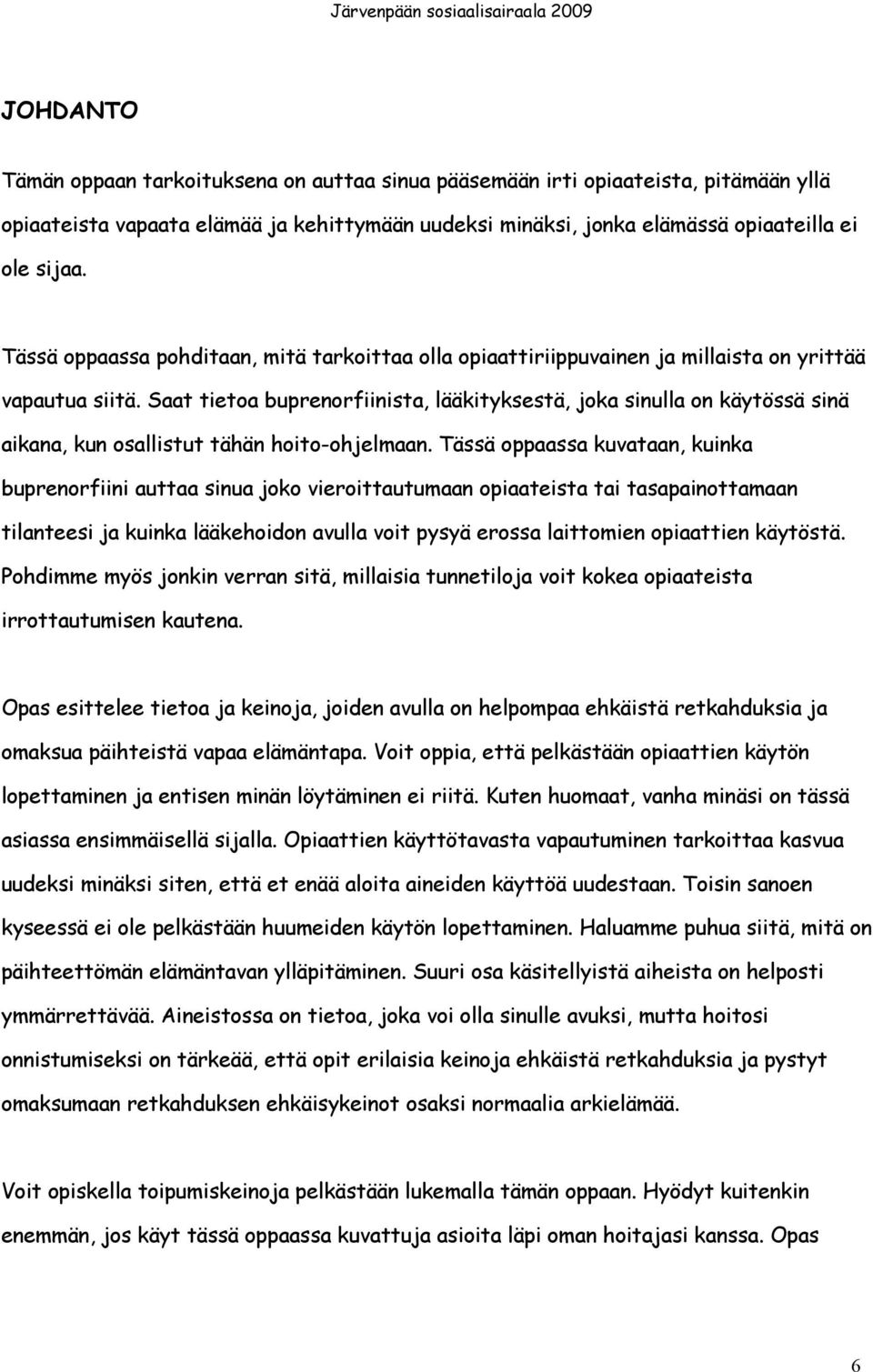 Saat tietoa buprenorfiinista, lääkityksestä, joka sinulla on käytössä sinä aikana, kun osallistut tähän hoito-ohjelmaan.