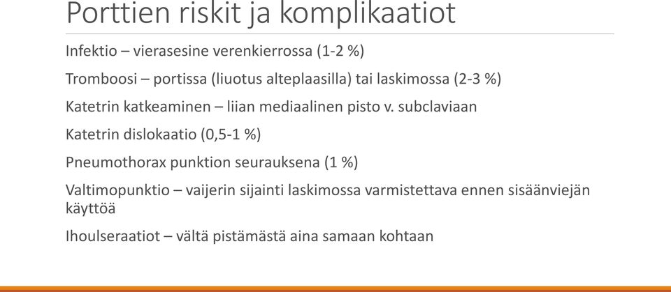 subclaviaan Katetrin dislokaatio (0,5-1 %) Pneumothorax punktion seurauksena (1 %) Valtimopunktio