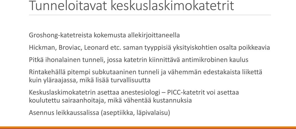 Rintakehällä pitempi subkutaaninen tunneli ja vähemmän edestakaista liikettä kuin yläraajassa, mikä lisää turvallisuutta