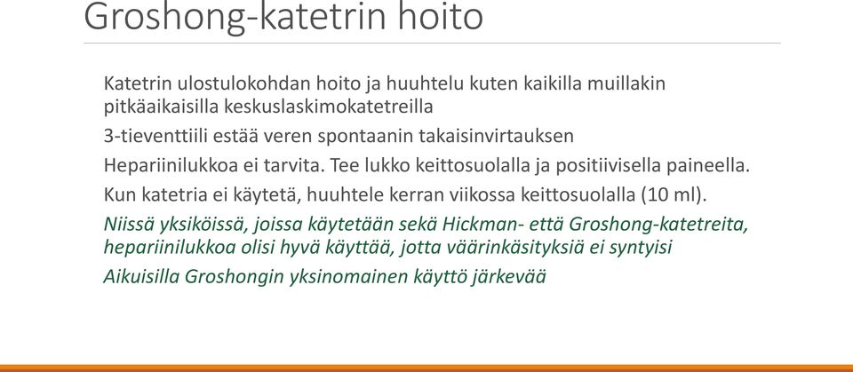 Tee lukko keittosuolalla ja positiivisella paineella. Kun katetria ei käytetä, huuhtele kerran viikossa keittosuolalla (10 ml).