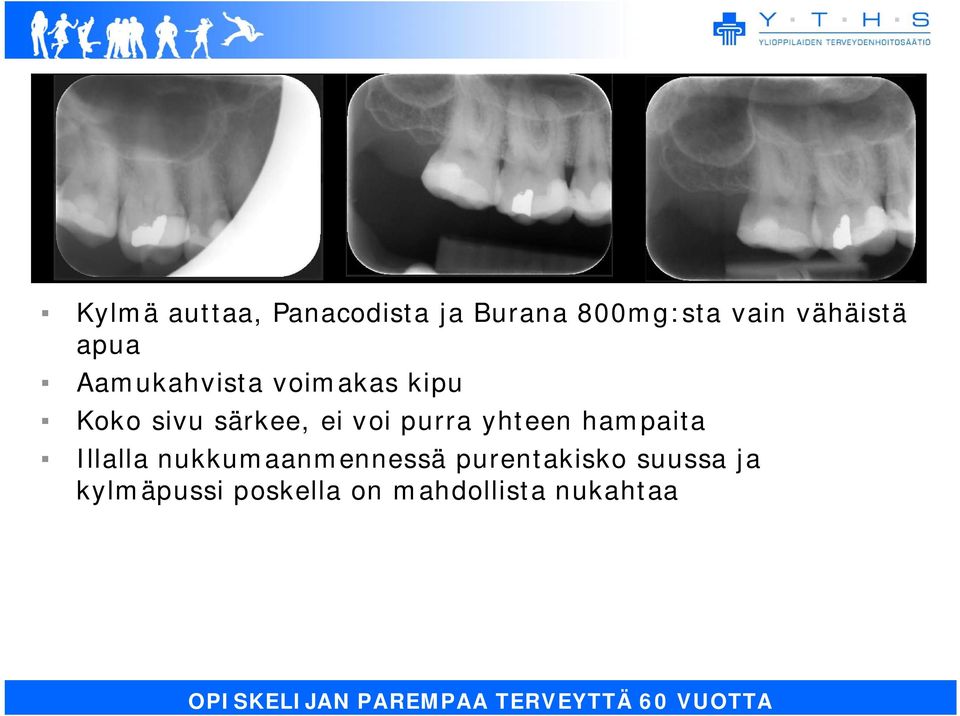 särkee, ei voi purra yhteen hampaita Illalla