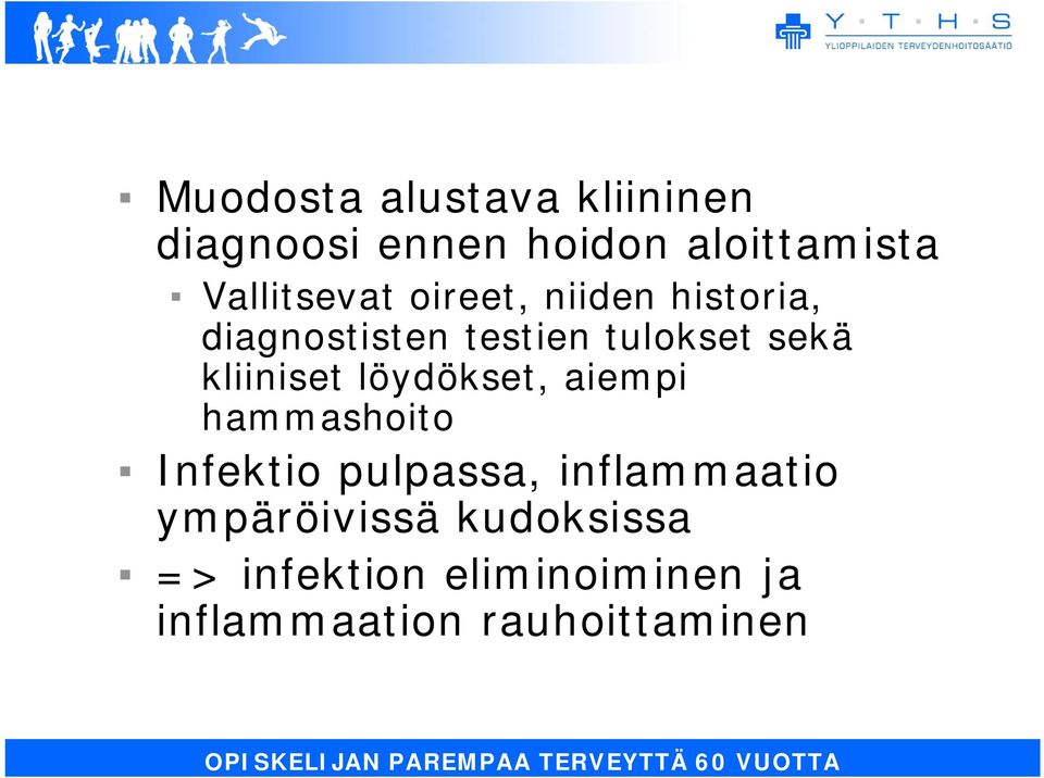 kliiniset löydökset, aiempi hammashoito Infektio pulpassa, inflammaatio