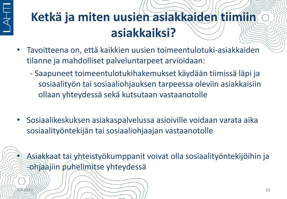 toimeentulotukihakemukset käydään tiimissä läpi ja sosiaalityön tai sosiaaliohjauksen tarpeessa oleviin asiakkaisiin ollaan yhteydessä sekä