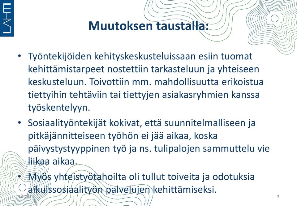 Sosiaalityöntekijät kokivat, että suunnitelmalliseen ja pitkäjännitteiseen työhön ei jää aikaa, koska päivystystyyppinen työ ja ns.