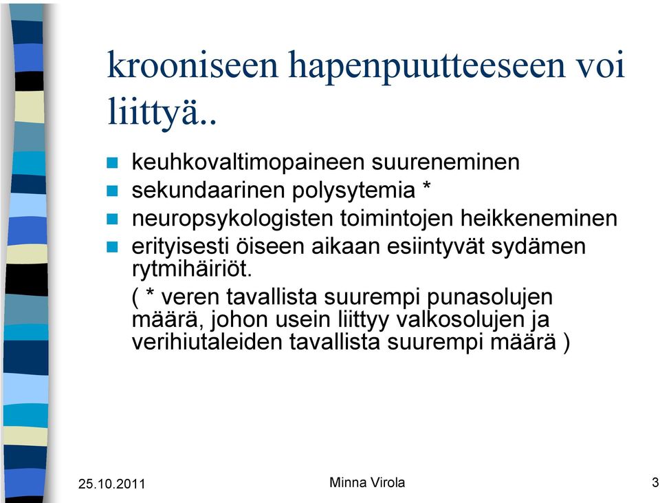 toimintojen heikkeneminen erityisesti öiseen aikaan esiintyvät sydämen rytmihäiriöt.