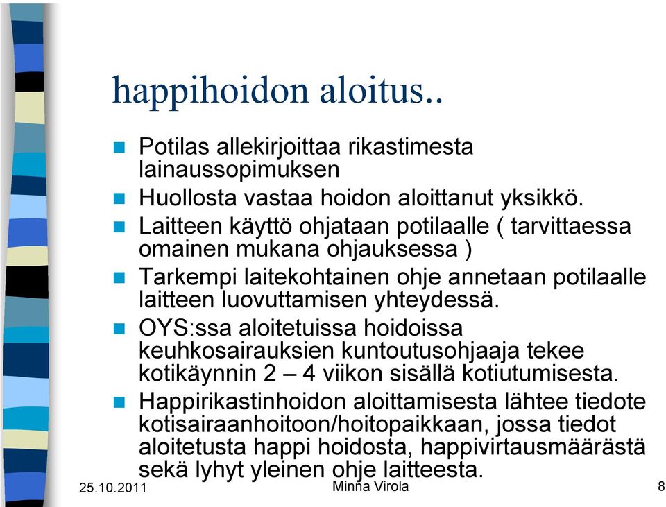 yhteydessä. OYS:ssa aloitetuissa hoidoissa keuhkosairauksien kuntoutusohjaaja tekee kotikäynnin 2 4 viikon sisällä kotiutumisesta.