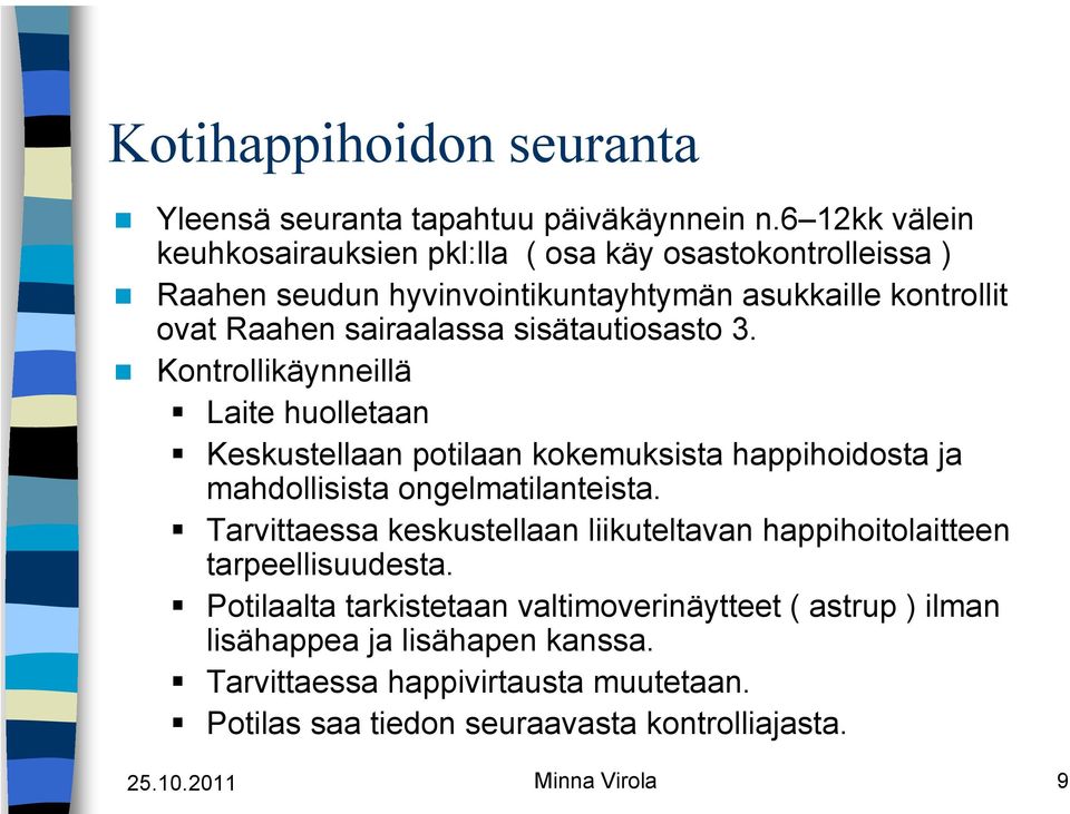 sisätautiosasto 3. Kontrollikäynneillä Laite huolletaan Keskustellaan potilaan kokemuksista happihoidosta ja mahdollisista ongelmatilanteista.