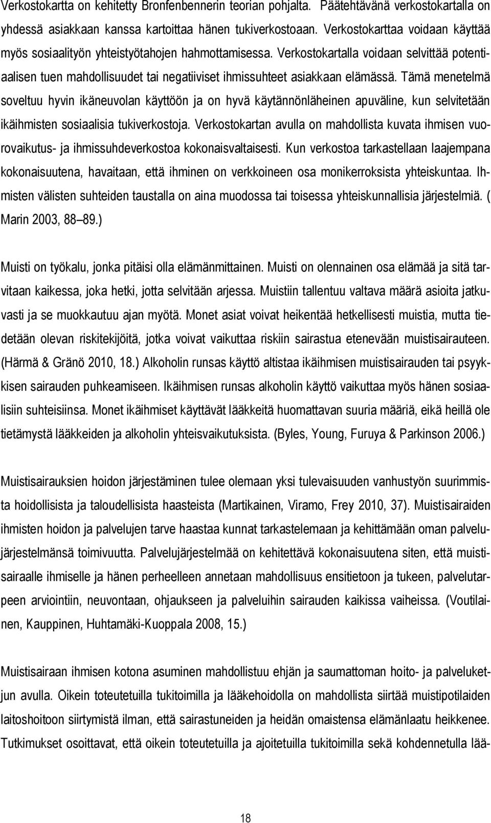 Verkostokartalla voidaan selvittää potentiaalisen tuen mahdollisuudet tai negatiiviset ihmissuhteet asiakkaan elämässä.