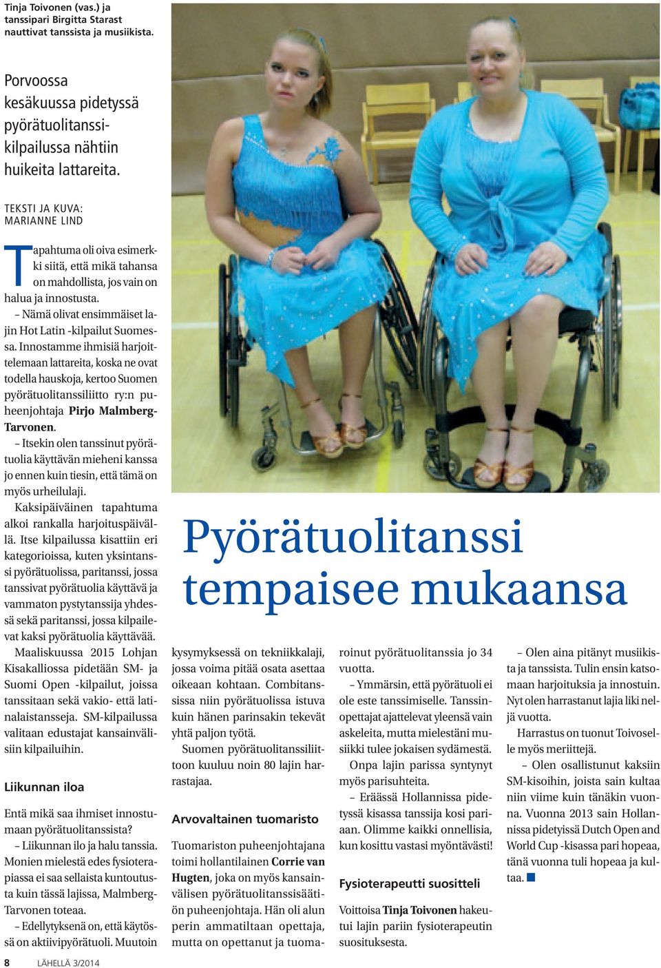 Innostamme ihmisiä harjoittelemaan lattareita, koska ne ovat todella hauskoja, kertoo Suomen pyörätuolitanssiliitto ry:n puheenjohtaja Pirjo Malmberg- Tarvonen.