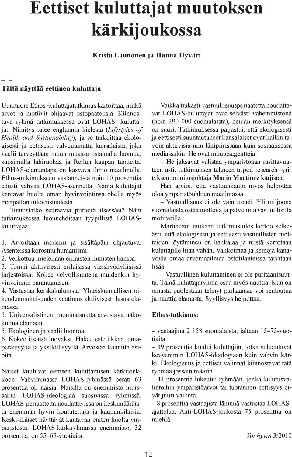 Nimitys tulee englannin kielestä (Lifestyles of Health and Sustainability), ja se tarkoittaa ekologisesti ja eettisesti valveutunutta kansalaista, joka vaalii terveyttään muun muassa ostamalla