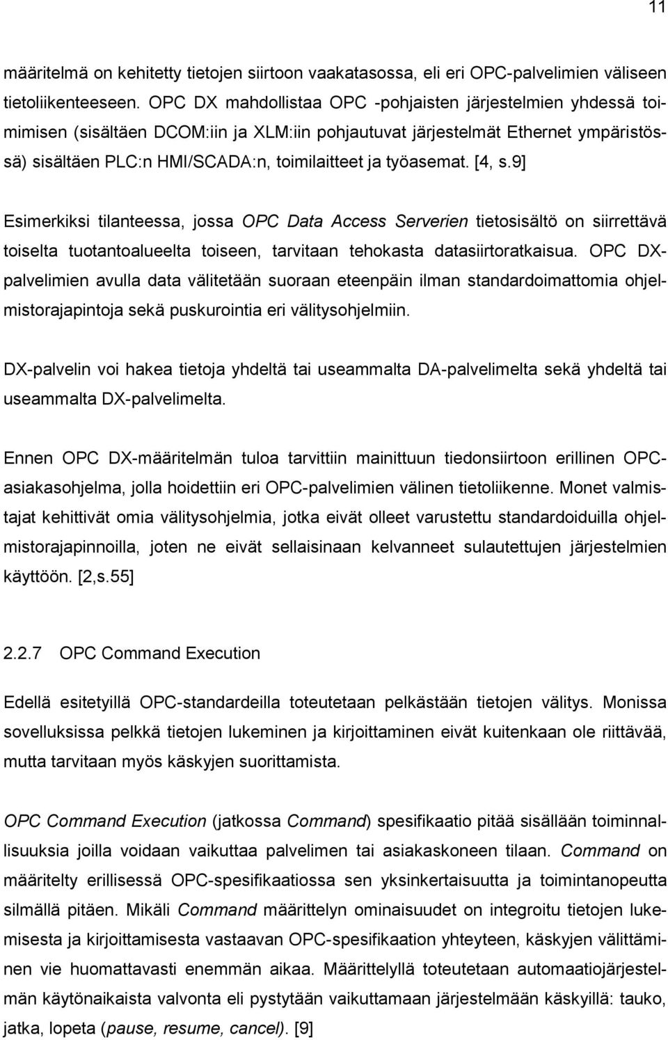 työasemat. [4, s.9] Esimerkiksi tilanteessa, jossa OPC Data Access Serverien tietosisältö on siirrettävä toiselta tuotantoalueelta toiseen, tarvitaan tehokasta datasiirtoratkaisua.