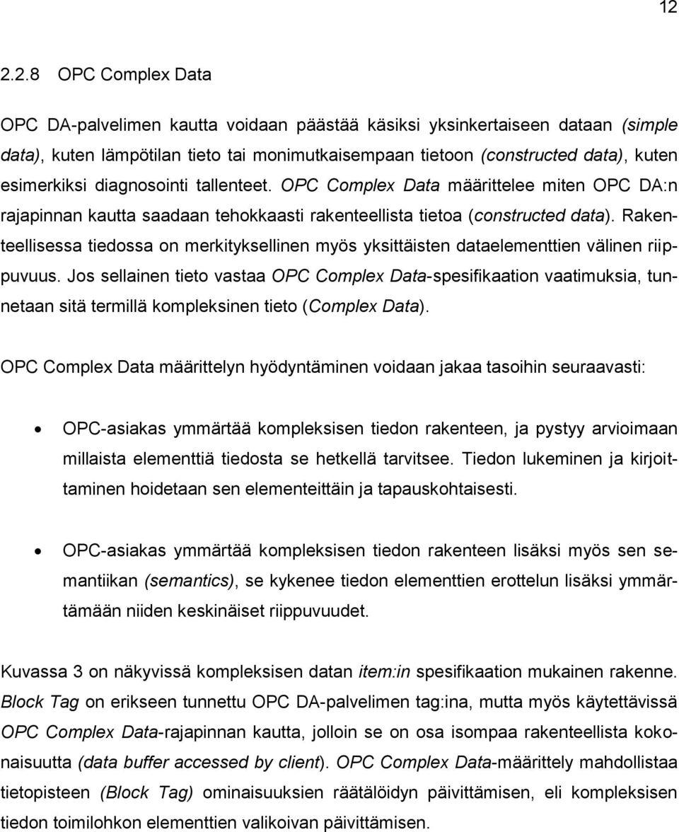 Rakenteellisessa tiedossa on merkityksellinen myös yksittäisten dataelementtien välinen riippuvuus.