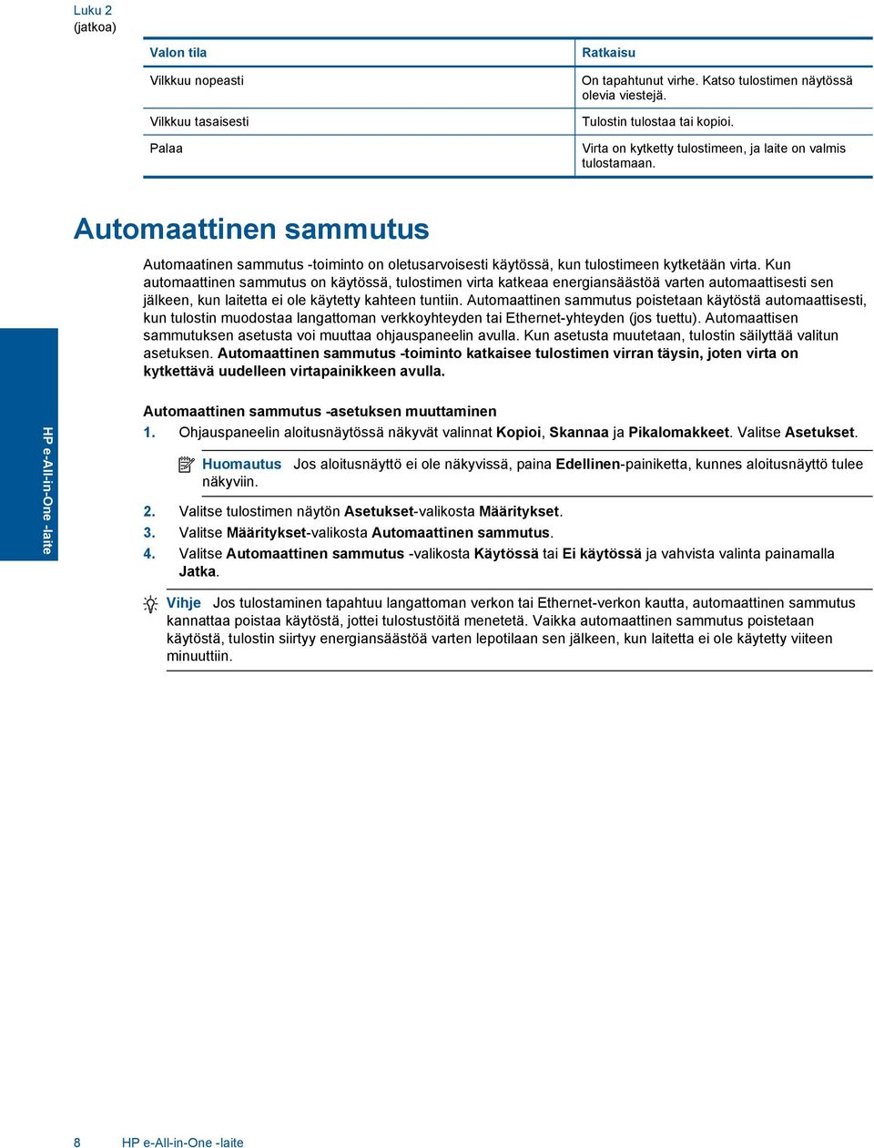 Kun automaattinen sammutus on käytössä, tulostimen virta katkeaa energiansäästöä varten automaattisesti sen jälkeen, kun laitetta ei ole käytetty kahteen tuntiin.