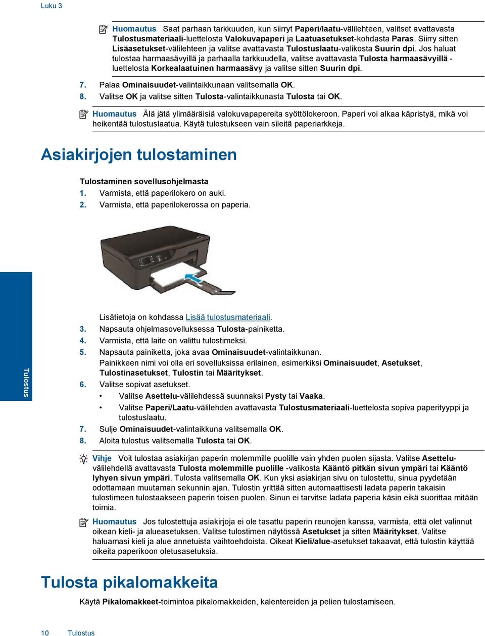 Jos haluat tulostaa harmaasävyillä ja parhaalla tarkkuudella, valitse avattavasta Tulosta harmaasävyillä - luettelosta Korkealaatuinen harmaasävy ja valitse sitten Suurin dpi. 7.