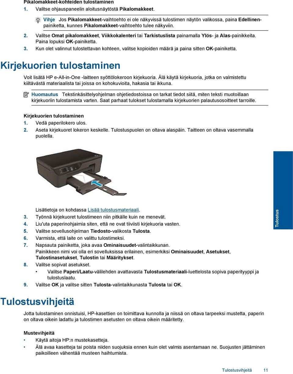 Valitse Omat pikalomakkeet, Viikkokalenteri tai Tarkistuslista painamalla Ylös- ja Alas-painikkeita. Paina lopuksi OK-painiketta. 3.