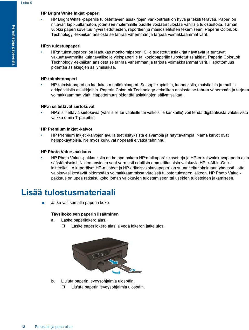 Paperin ColorLok Technology -tekniikan ansiosta se tahraa vähemmän ja tarjoaa voimakkaammat värit. HP:n tulostuspaperi HP:n tulostuspaperi on laadukas monitoimipaperi.