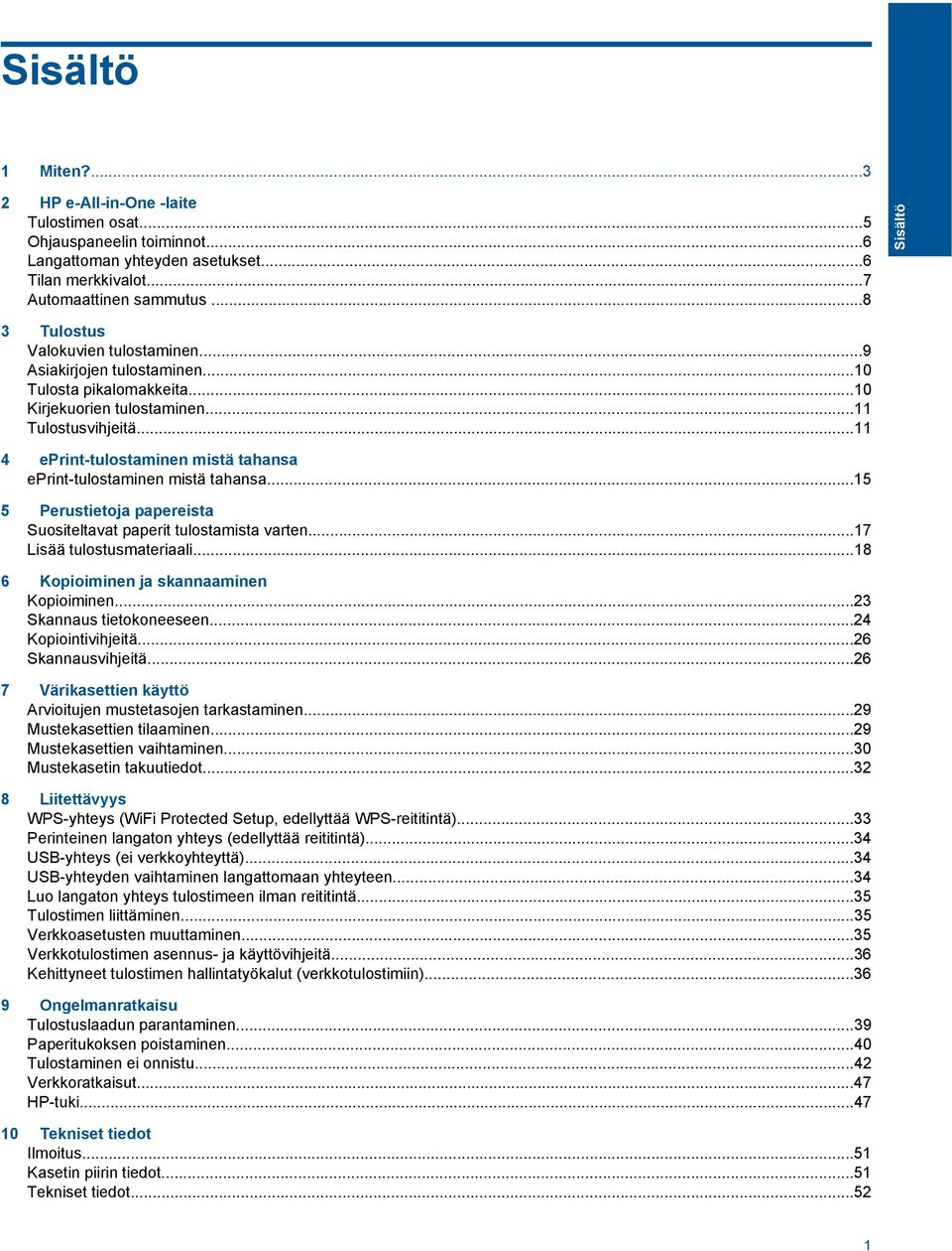 ..11 4 eprint-tulostaminen mistä tahansa eprint-tulostaminen mistä tahansa...15 5 Perustietoja papereista Suositeltavat paperit tulostamista varten...17 Lisää tulostusmateriaali.