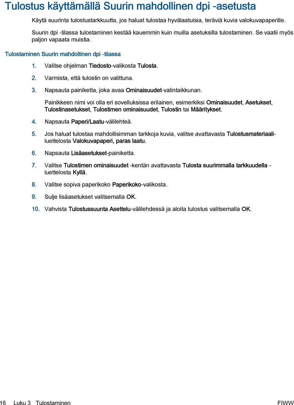 Valitse ohjelman Tiedosto-valikosta Tulosta. 2. Varmista, että tulostin on valittuna. 3. Napsauta painiketta, joka avaa Ominaisuudet-valintaikkunan.