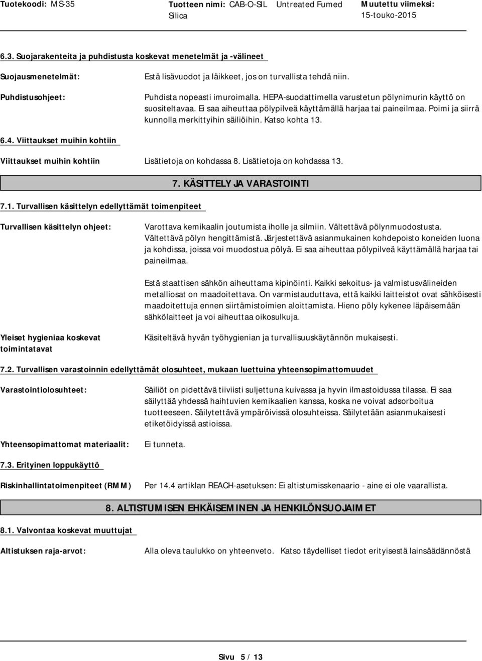 Viittaukset muihin kohtiin Viittaukset muihin kohtiin Lisätietoja on kohdassa 8. Lisätietoja on kohdassa 13