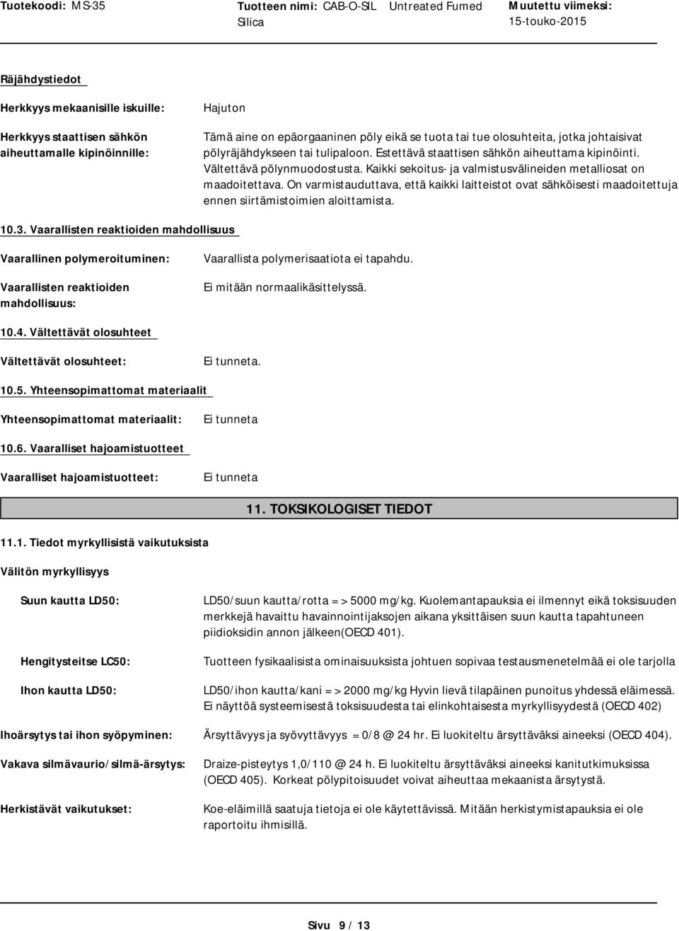 On varmistauduttava, että kaikki laitteistot ovat sähköisesti maadoitettuja ennen siirtämistoimien aloittamista. 10.3.