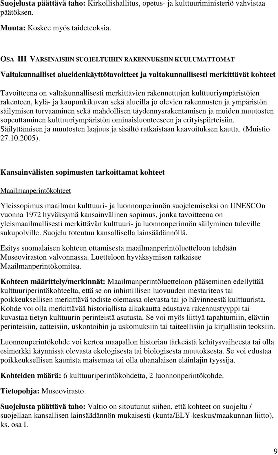 rakennettujen kulttuuriympäristöjen rakenteen, kylä- ja kaupunkikuvan sekä alueilla jo olevien rakennusten ja ympäristön säilymisen turvaaminen sekä mahdollisen täydennysrakentamisen ja muiden