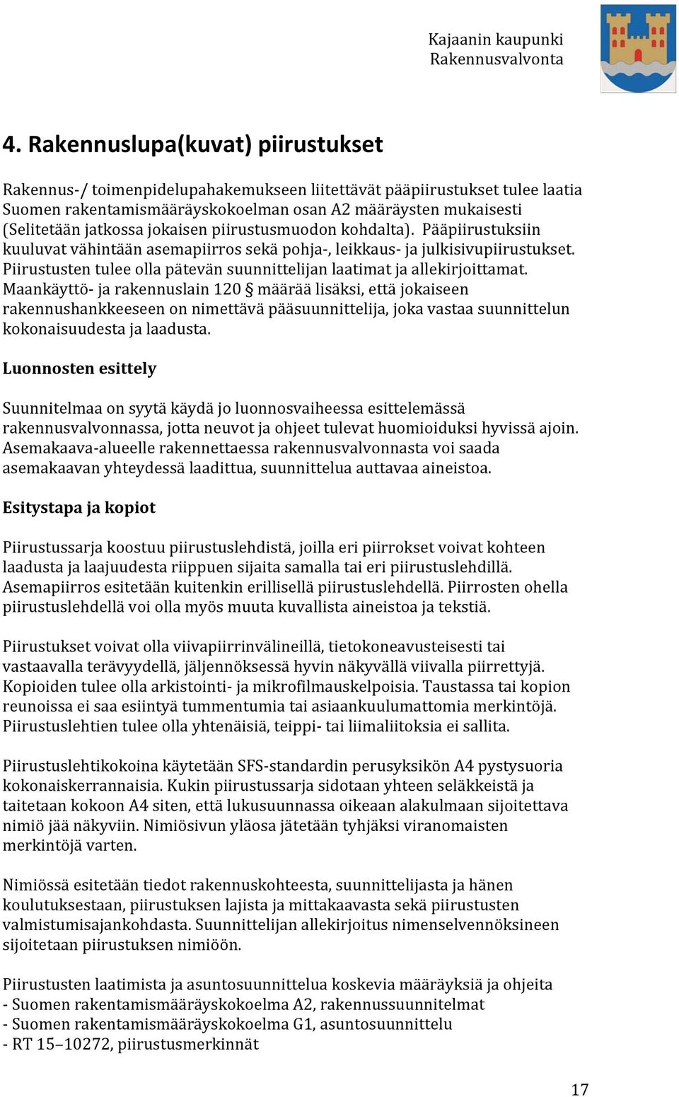 Piirustusten tulee olla pätevän suunnittelijan laatimat ja allekirjoittamat.