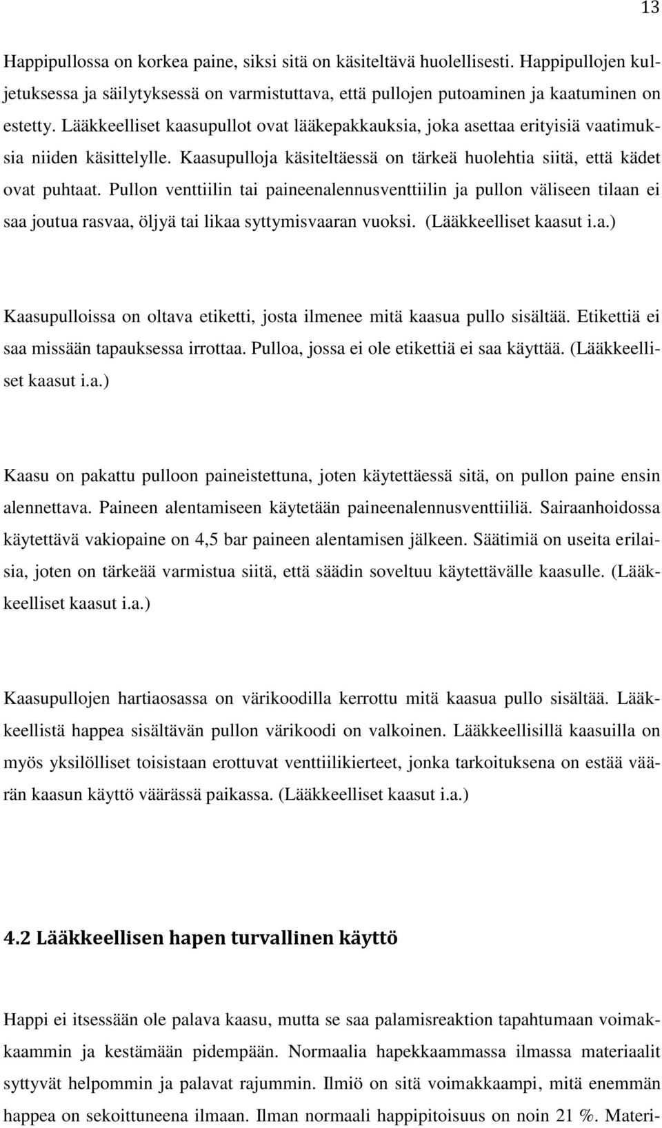 Pullon venttiilin tai paineenalennusventtiilin ja pullon väliseen tilaan ei saa joutua rasvaa, öljyä tai likaa syttymisvaaran vuoksi. (Lääkkeelliset kaasut i.a.) Kaasupulloissa on oltava etiketti, josta ilmenee mitä kaasua pullo sisältää.