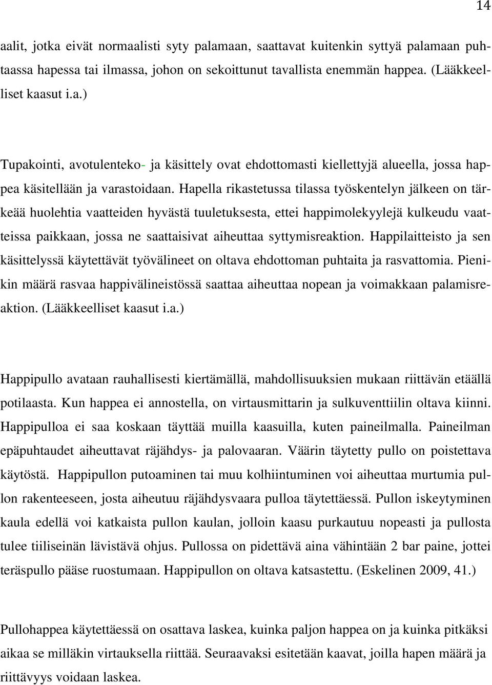 syttymisreaktion. Happilaitteisto ja sen käsittelyssä käytettävät työvälineet on oltava ehdottoman puhtaita ja rasvattomia.