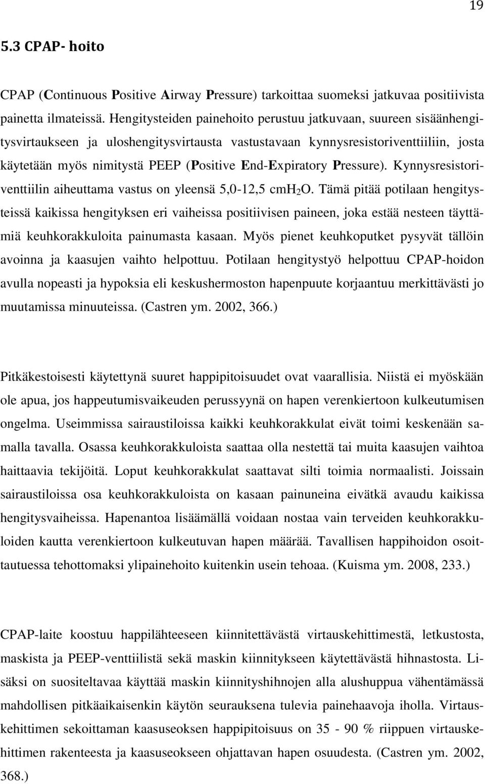 End-Expiratory Pressure). Kynnysresistoriventtiilin aiheuttama vastus on yleensä 5,0-12,5 cmh 2 O.