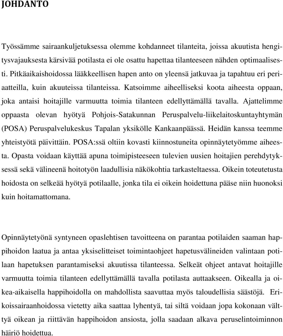 Katsoimme aiheelliseksi koota aiheesta oppaan, joka antaisi hoitajille varmuutta toimia tilanteen edellyttämällä tavalla.